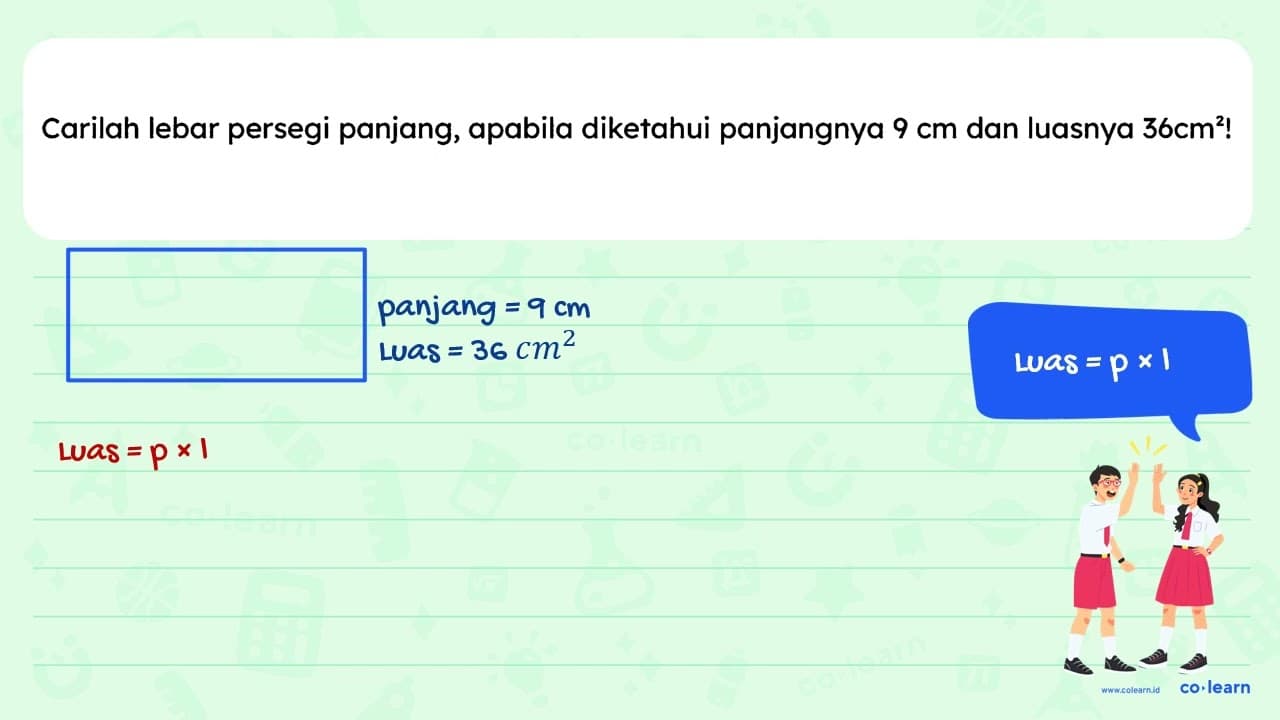 Carilah lebar persegi panjang, apabila diketahui panjangnya