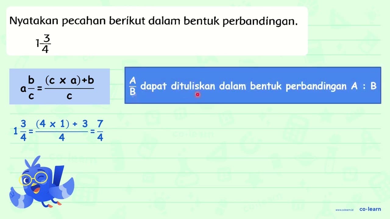 Nyatakan pecahan berikut dalam bentuk perbandingan. 1