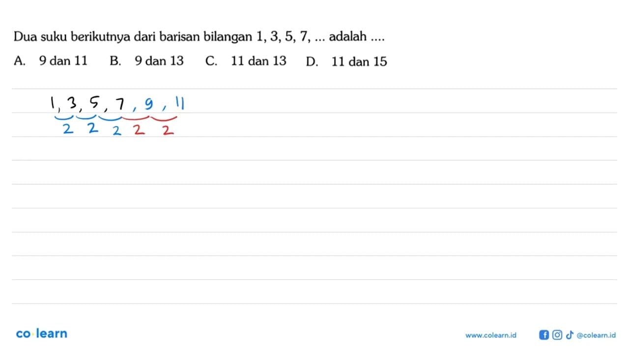 Dua suku berikutnya dari barisan bilangan 1,3,5, 7,...