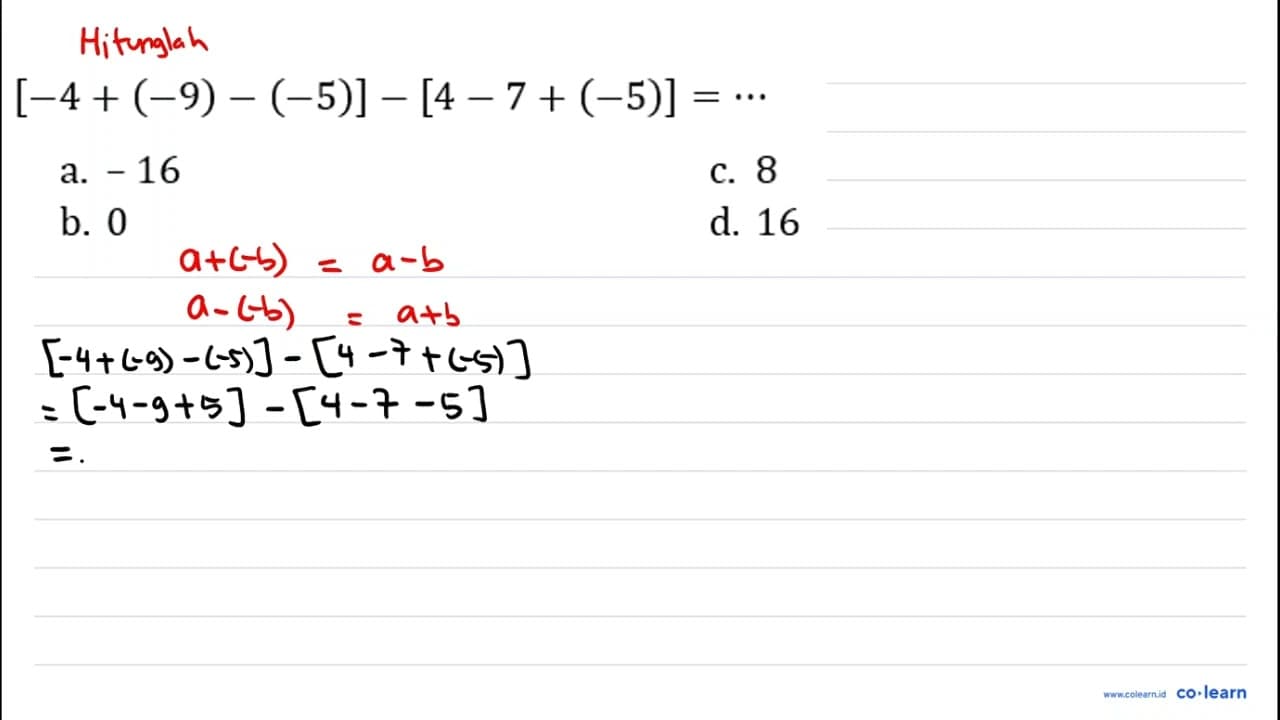 [-4+(-9)-(-5)]-[4-7+(-5)]=.. a. -16 c. 8 b. 0 d. 16