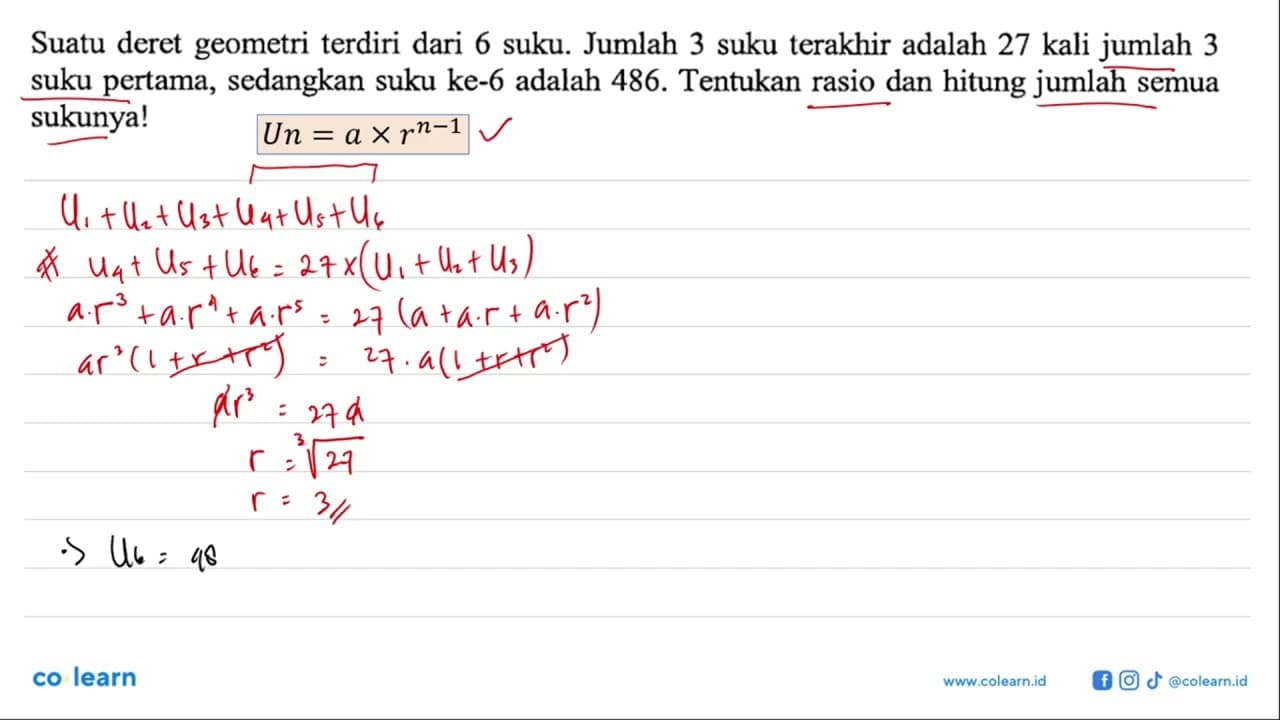 Suatu deret geometri terdiri dari 6 suku. Jumlah 3 suku