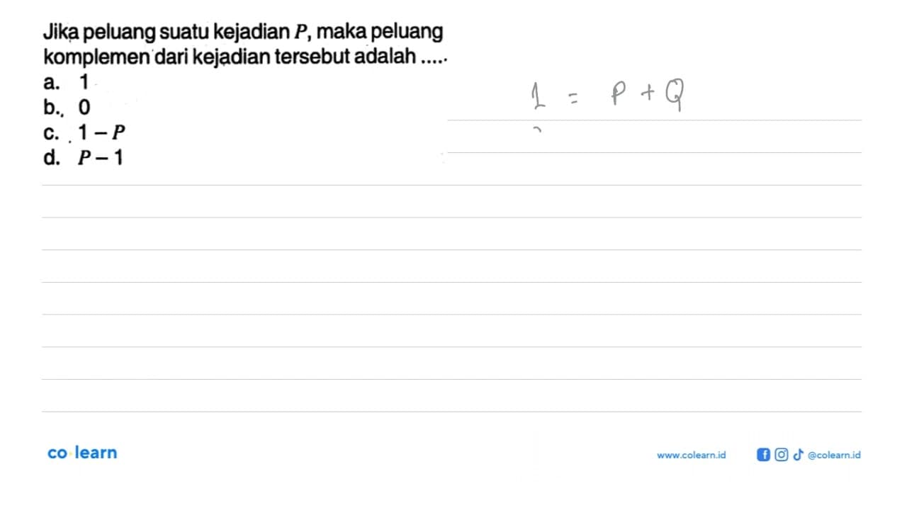 Jika peluang suatu kejadian P , maka peluang komplemen dari