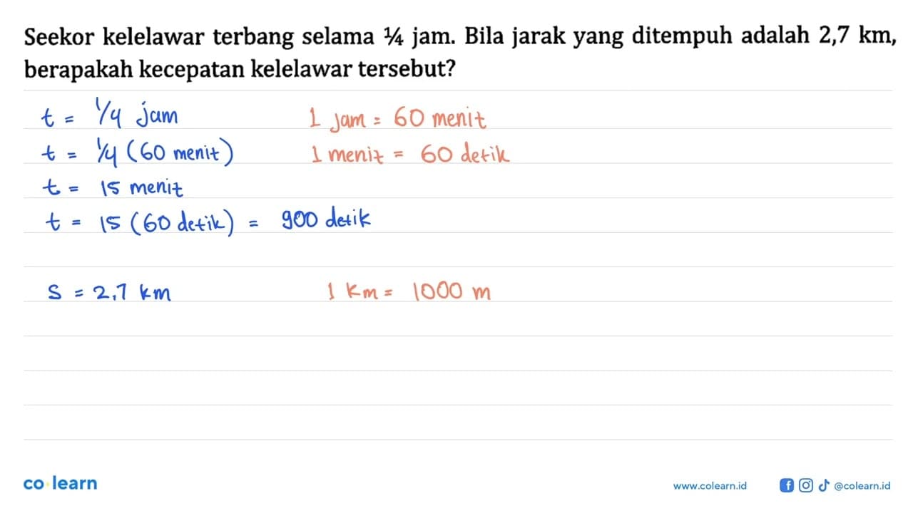 Seekor kelelawar terbang selama1/4 jam. Bila jarak yang