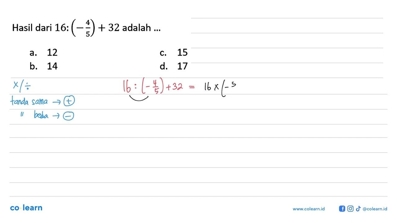 Hasil dari 16 : (-4/5) + 32 adalah ...