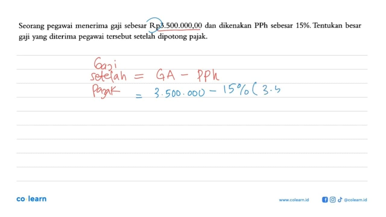 Seorang pegawai menerima gaji sebesar Rp3.500.000,00 dan