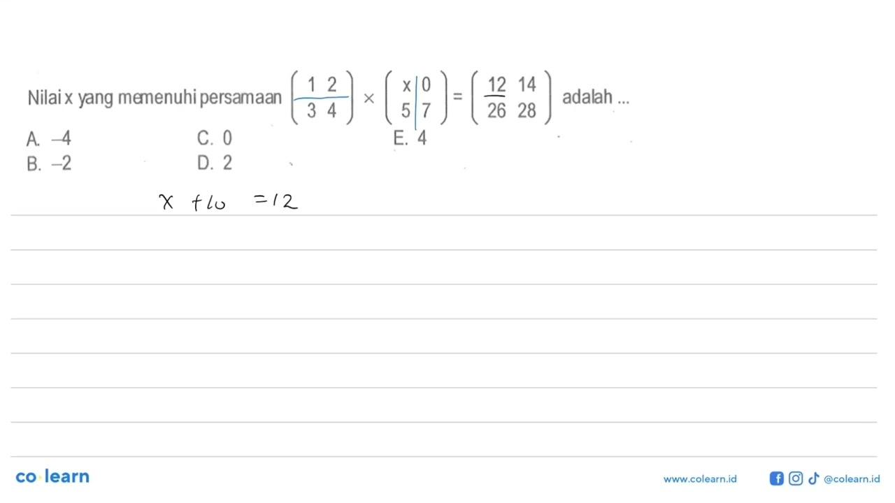 Nilai x yang memenuhi persamaan (1 2 3 4)x(x 0 5 7)=(12 14