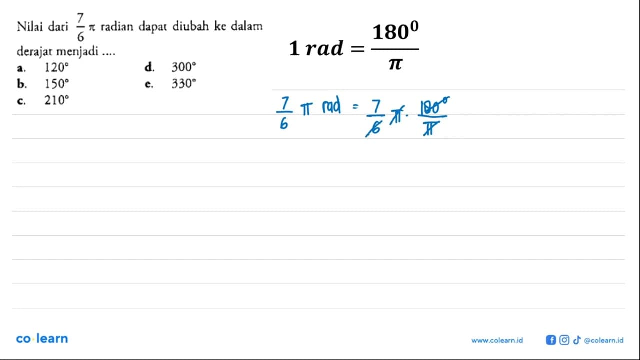 Nilai dari 7/6 pi radian dapat diubah ke dalam derajat