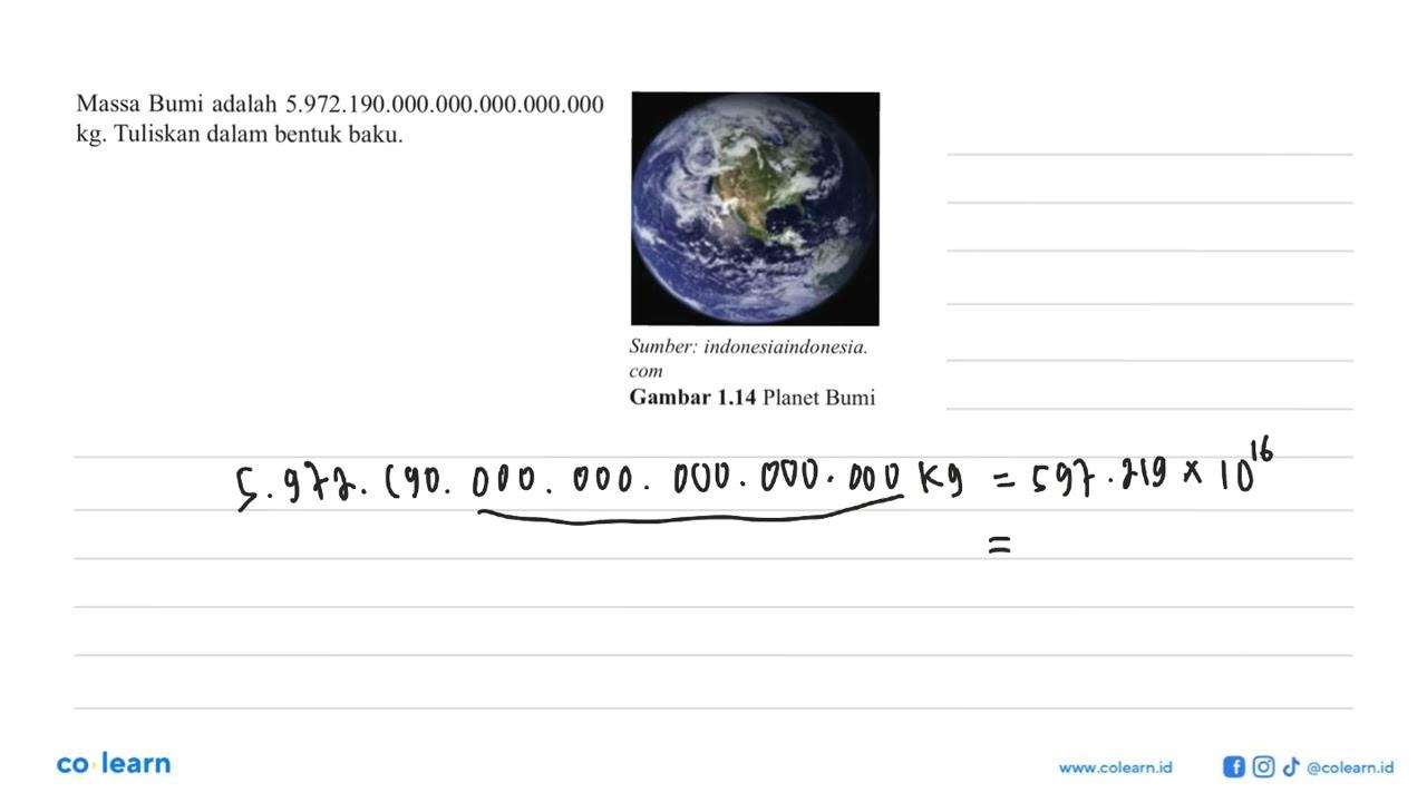 Massa Bumi adalah 5.972.190.000.000.000.000.000 kg.