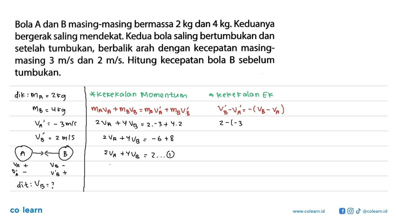 Bola A dan B masing-masing bermassa 2 kg dan 4 kg. Keduanya