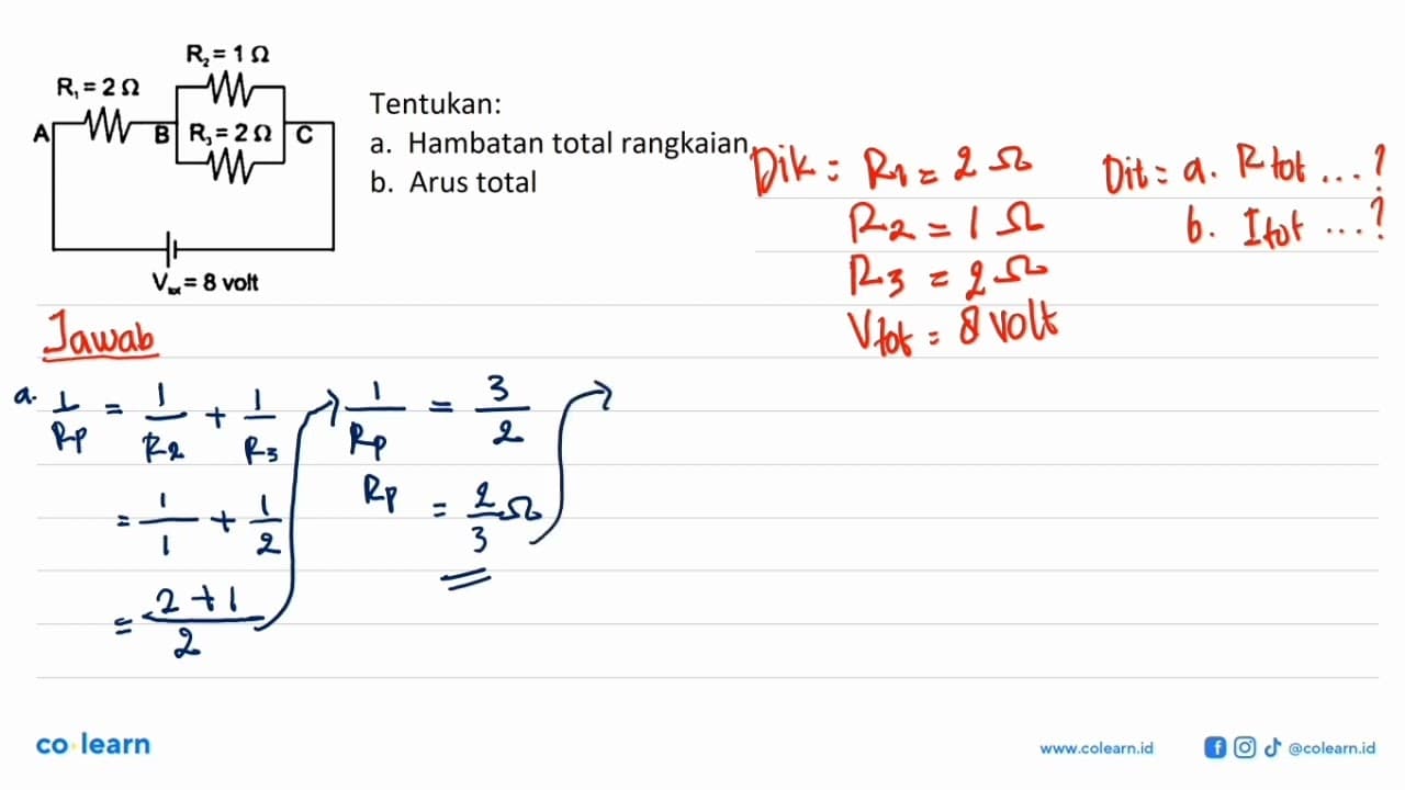 R1= 2 Ohm R2= 1 Ohm R3= 2 Ohm A B C Vtot = 8 volt Tentukan: