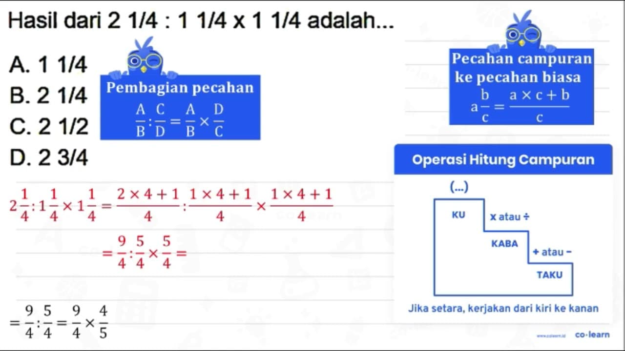 Hasil dari 21 / 4: 11 / 4 x 11 / 4 adalah... A. 11 / 4 B.