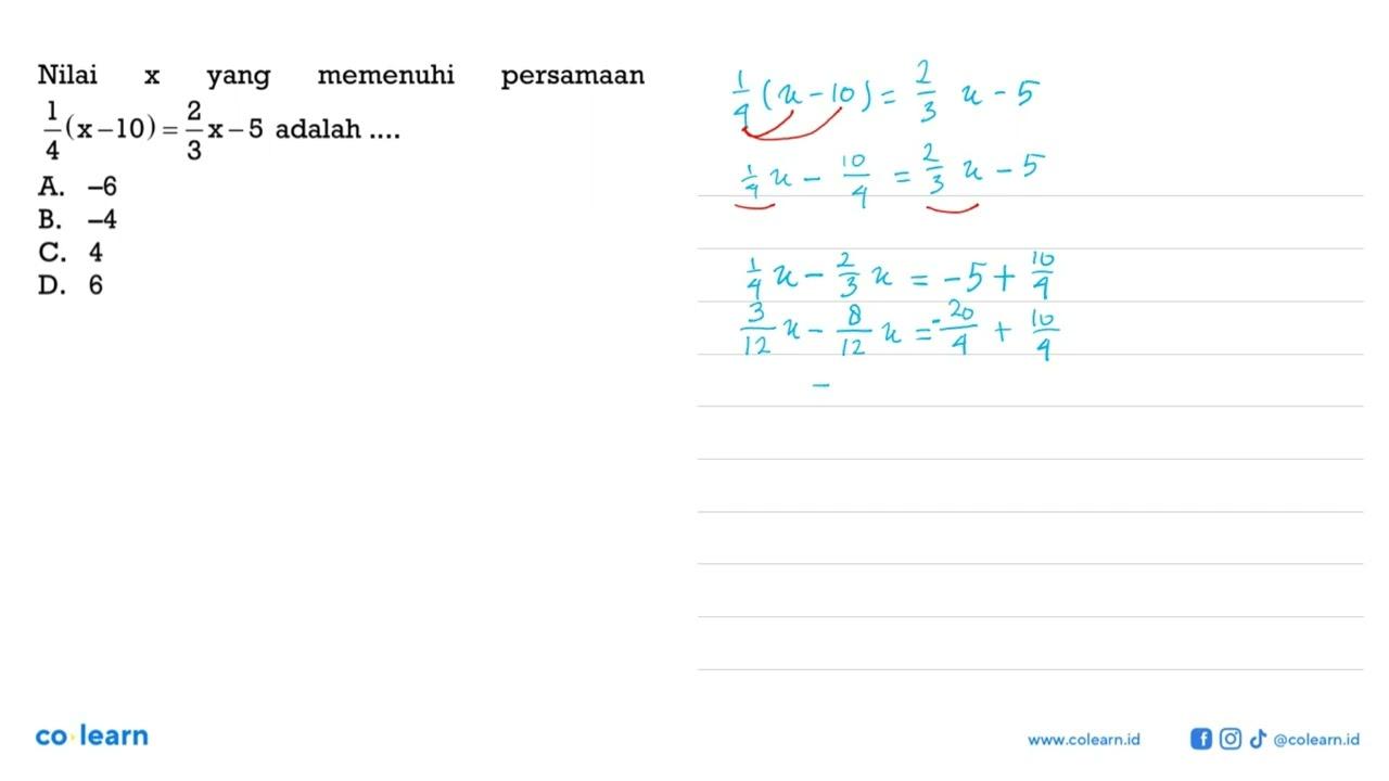 Nilai x yang memenuhi persamaan 1/4(x - 10) = 2/3 x - 5