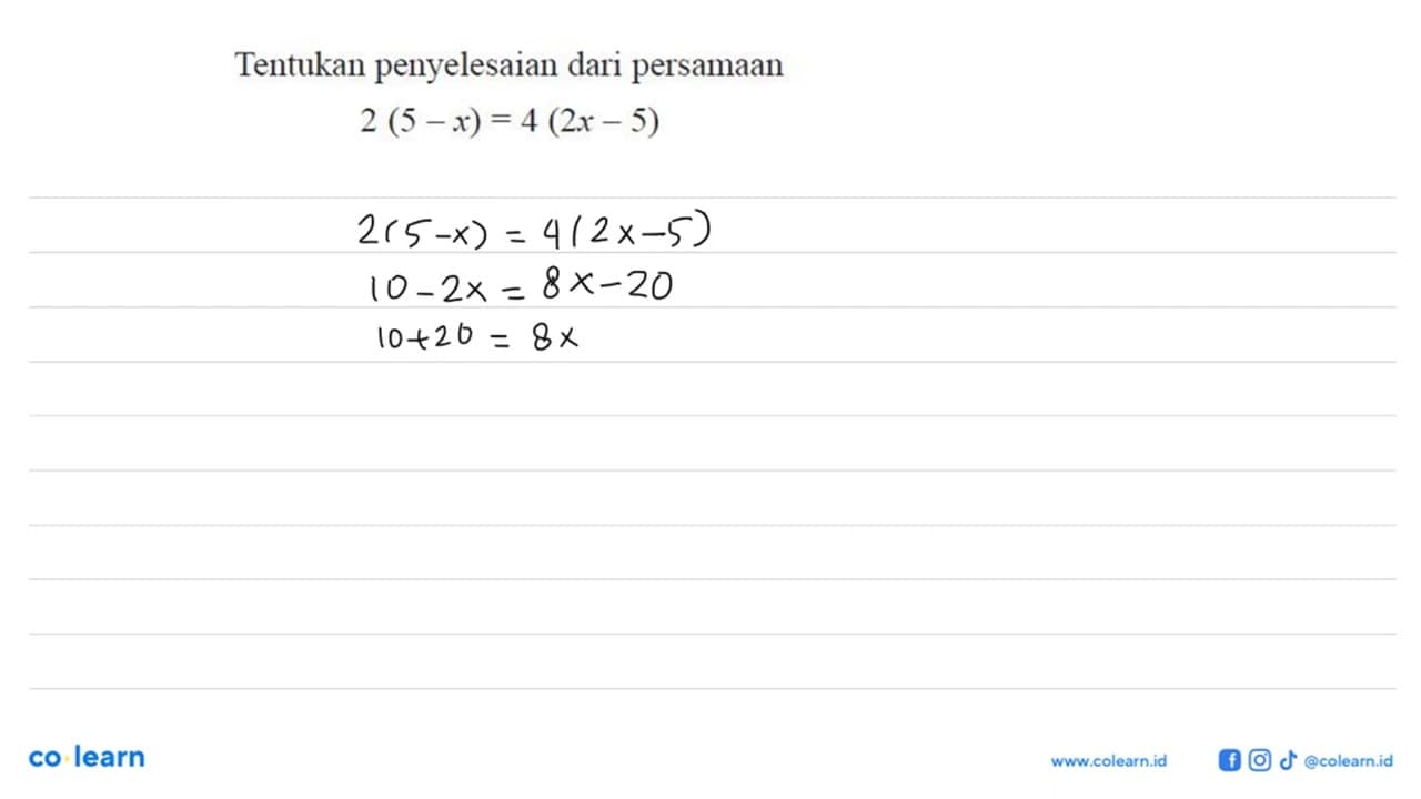 Tentukan penyelesaian dari persamaan 2(5-x)=4(2x-5)