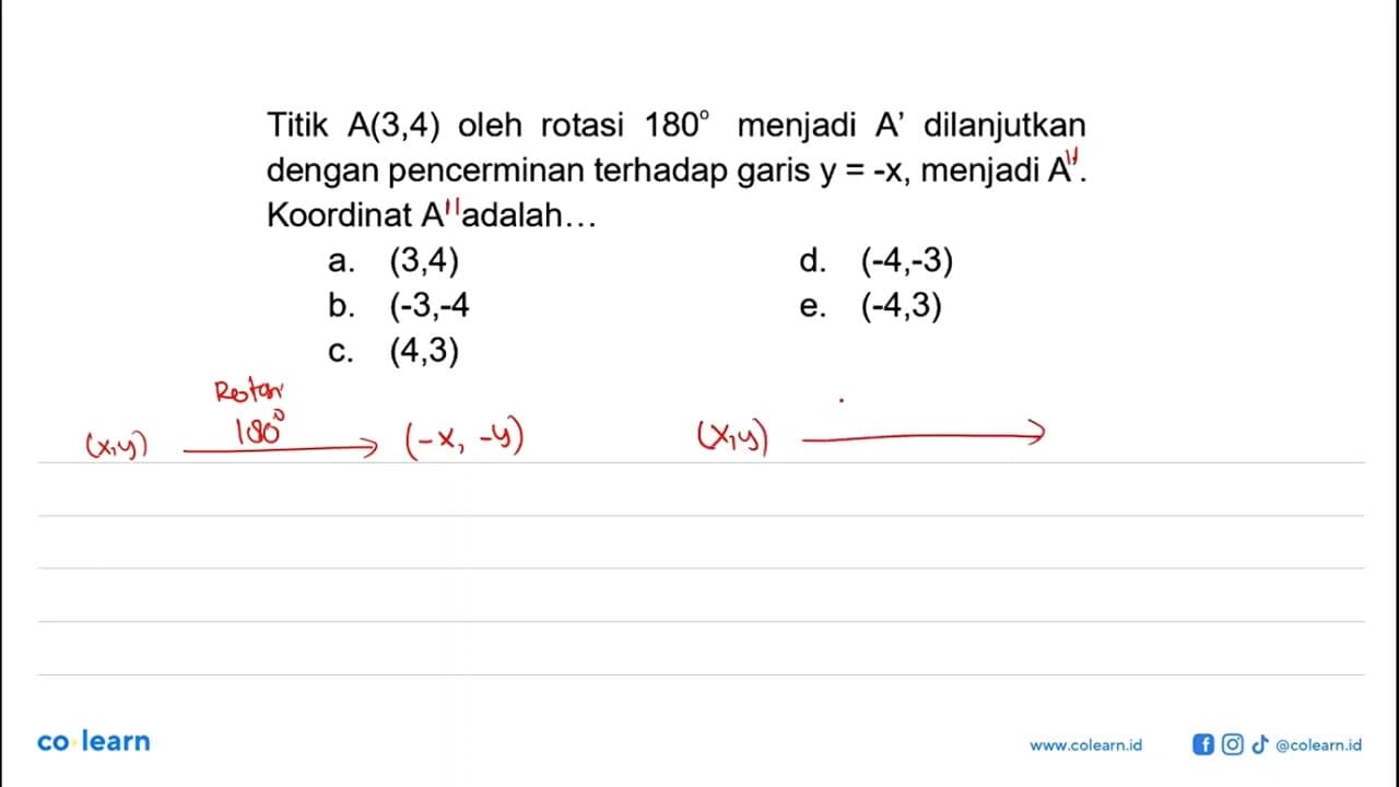 Titik A(3,4) oleh rotasi 180 menjadi A' dilanjutkan dengan