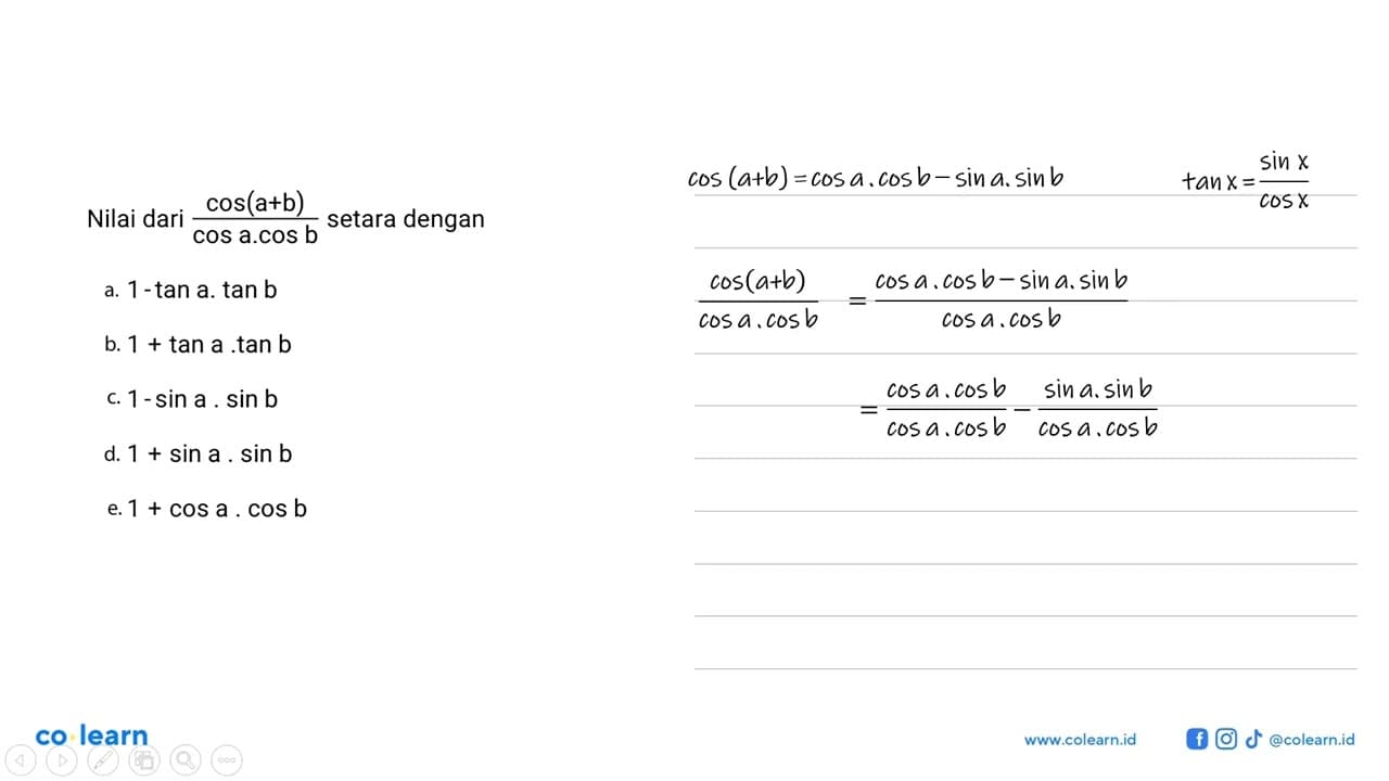 Nilai dari cos(a+b)/(cos a.cos b) setara dengan...