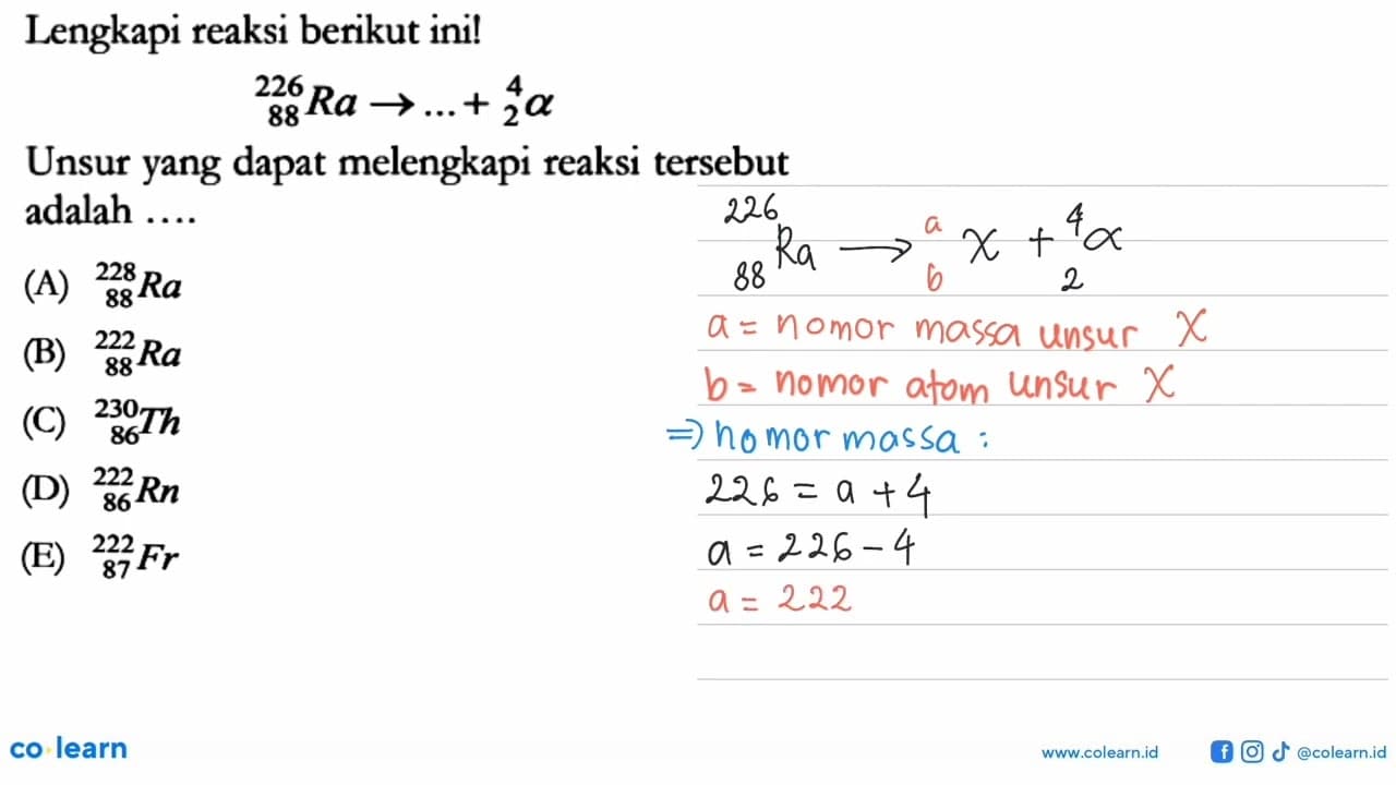 Lengkapi reaksi berikut ini! 226 88 Ra -> ... + 4 2 alpha