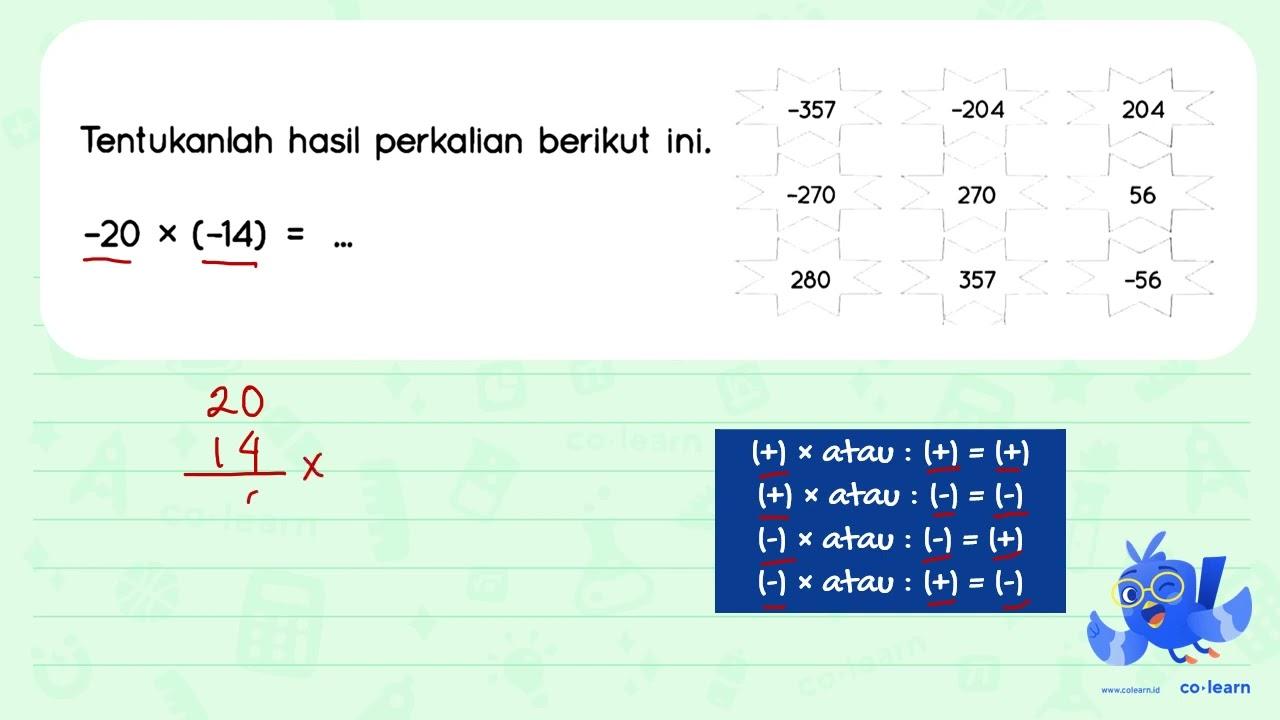 Tentukanlah hasil perkalian berikut ini. -20 x (-14) = ...