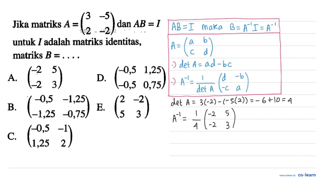 Jika matriks A=(3 -5 2 -3) dan AB=I untuk I adalah matriks