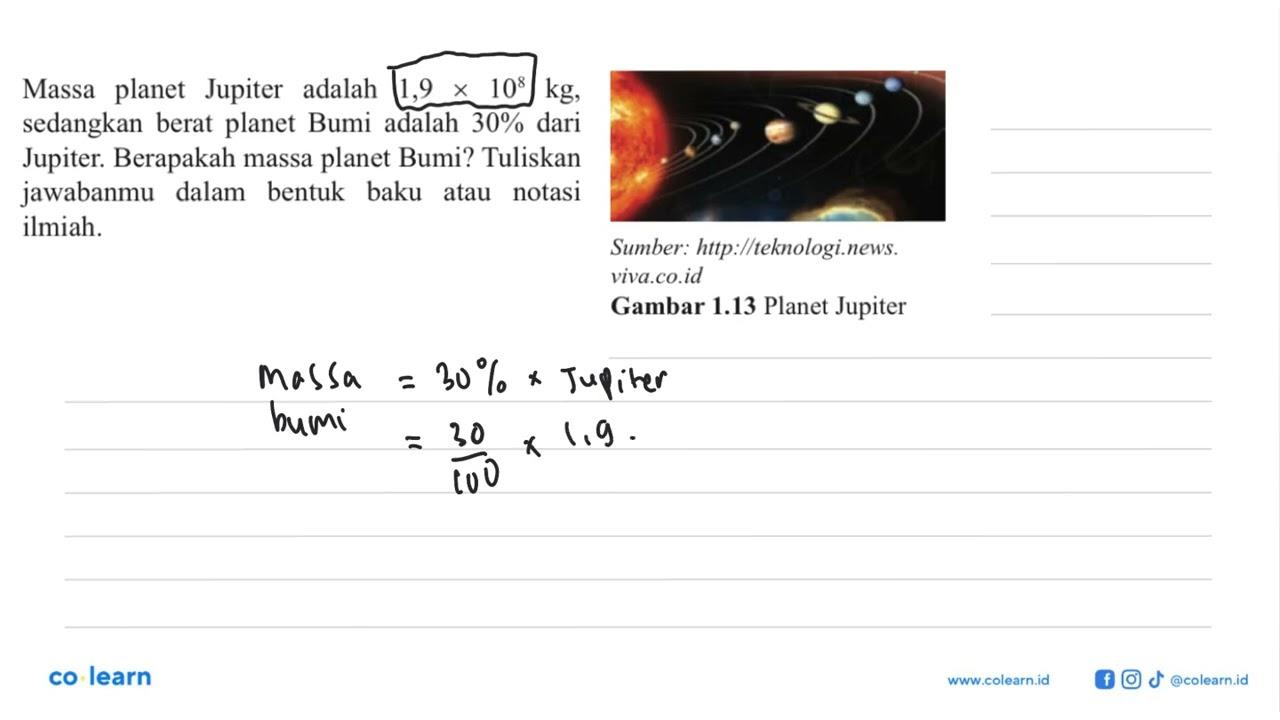 Massa planet Jupiter adalah 1,9 10^8 kg, sedangkan berat