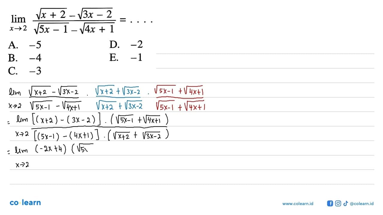 lim x->2 (akar(x+2)-akar(3x-2))/(akar(5x-1)-akar(4x-1))=