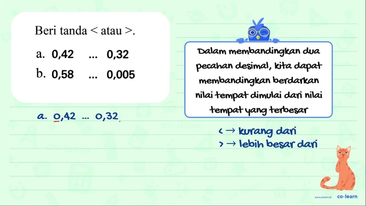 Beri tanda < atau > . a. 0,42 ... 0,32 b. 0,58 ... 0,005