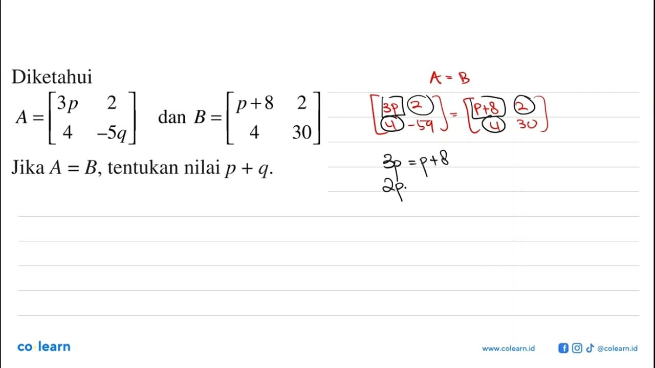 Diketahui A=[3p 2 4 -5q] dan B=[p+8 2 4 30] Jika A=B,