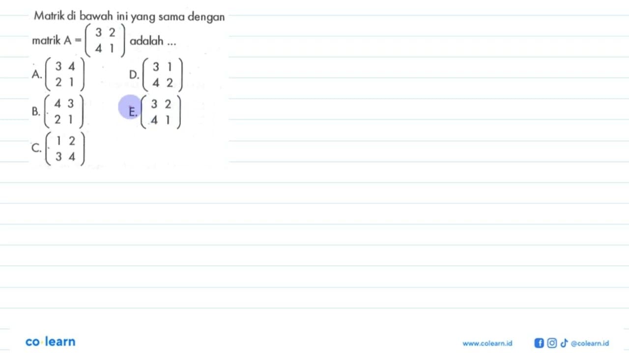 Matrik di bawah ini yang sama dengan matrik A=(3 2 4 1)