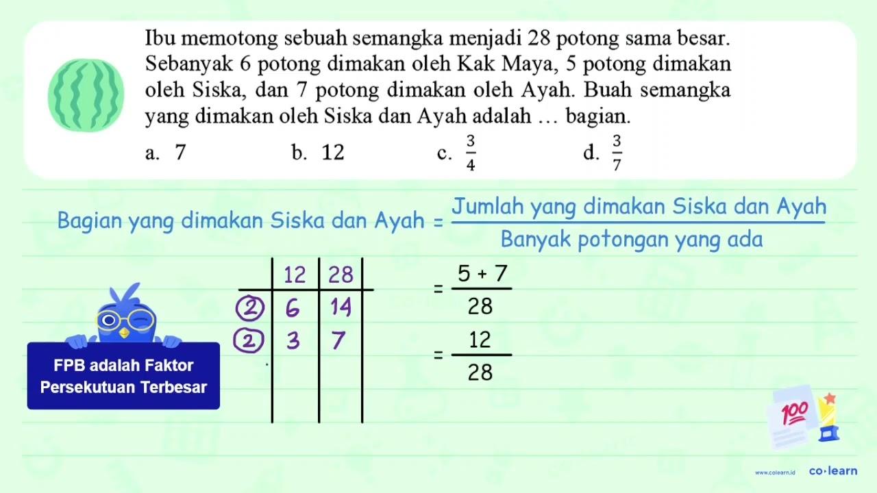 Ibu memotong sebuah semangka menjadi 28 potong sama besar.