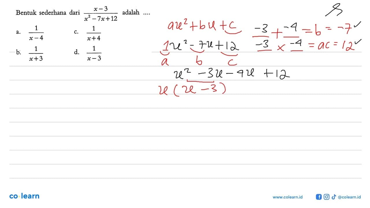 Bentuk sederhana dari (x - 3)/(x^2 - 7x + 12) adalah...