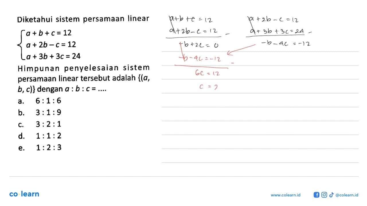 Diketahui sistem persamaan linear a+b+c=12 a+2b-c=12