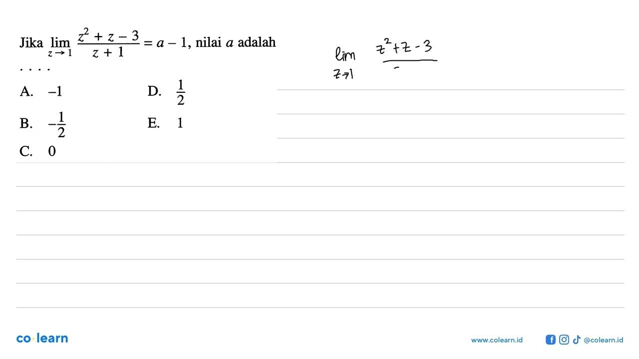 Jika lim z->1 (z^2+z-3)/(z+1)=a-1 , nilai a adalah