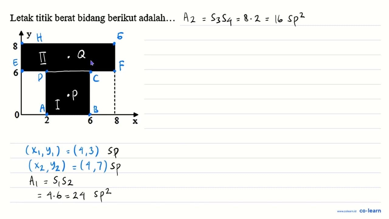 Letak titik berat bidang berikut adalah... y 8 6 0 2 6 8 x