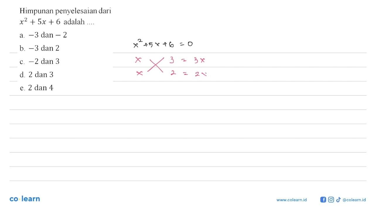 Himpunan penyelesaian dari x^2 + 5x + 6 adalah ....