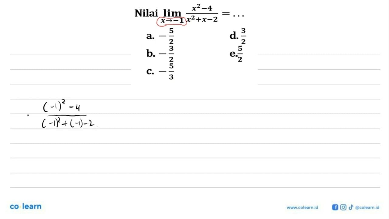 Nilai limit x->1 (x^2-4)/(x^2+x-2)=....