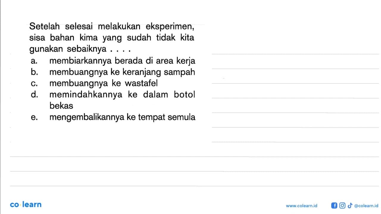 Setelah selesai melakukan eksperimen; sisa bahan kima yang