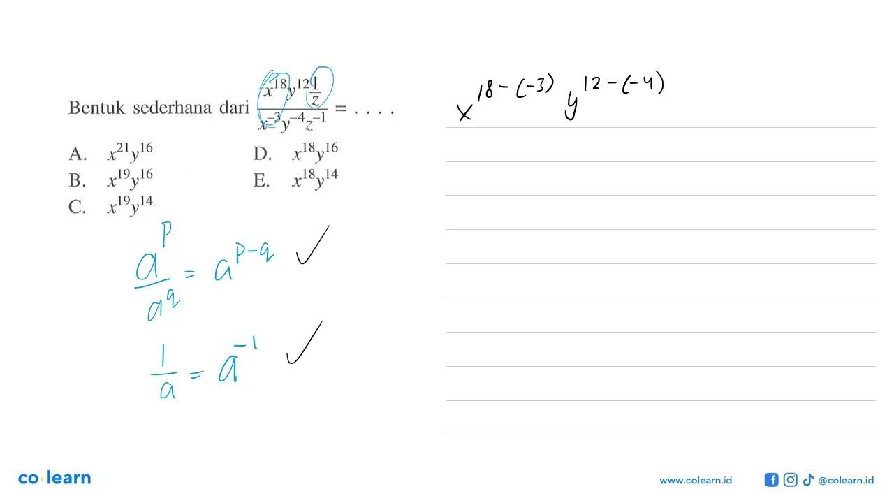 Bentuk sederhana dari (x^18 y^12 1/z)/(x^-3 y^-4 z^-1)=