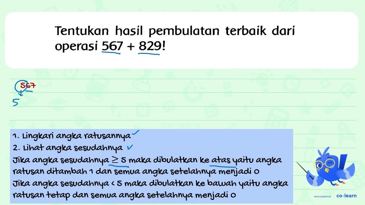 Tentukan hasil pembulatan terbaik dari operasi 567+829 !