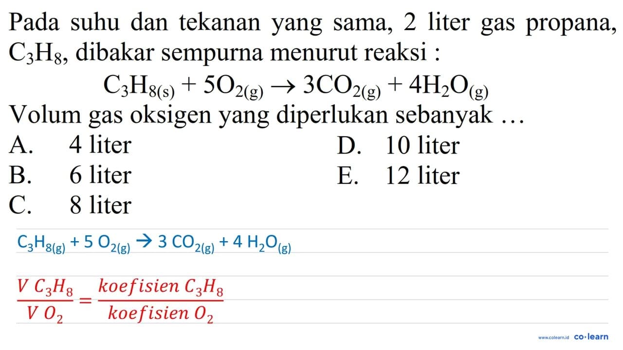 Pada suhu dan tekanan yang sama, 2 liter gas propana, C3 H8