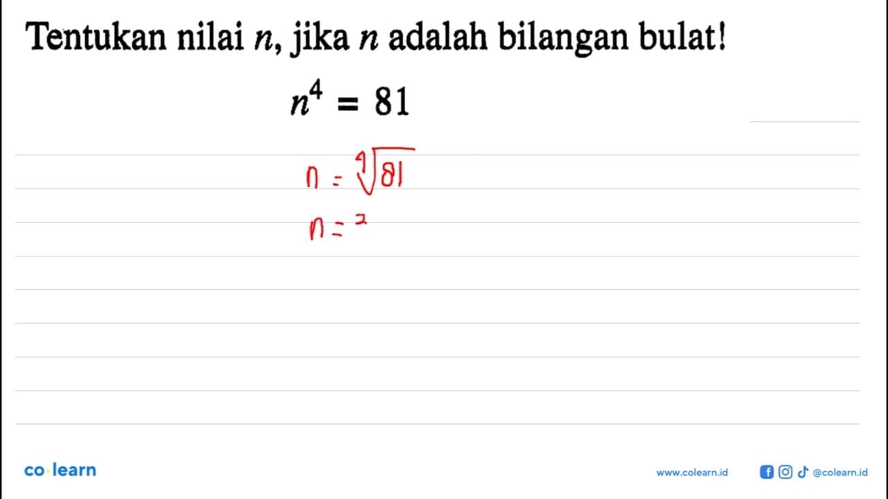 Tentukan nilai n, jika n adalah bilangan bulat ! n^4 = 81