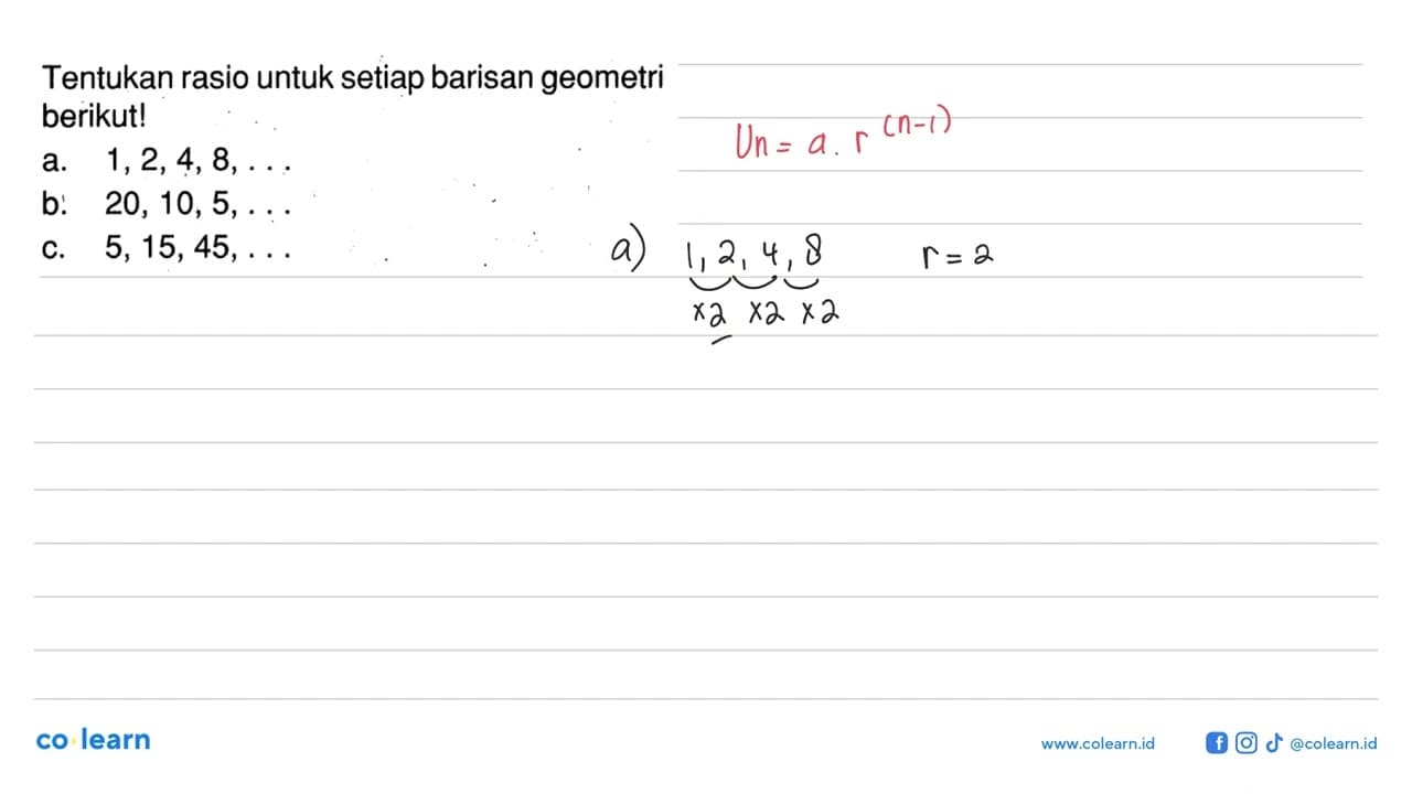 Tentukan rasio untuk setiap barisan geometri berikut! a.