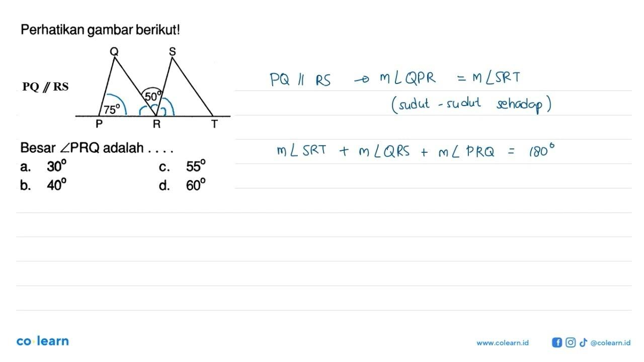Perhatikan gambar berikut! Q S 50 P 75 R T Besar sudut PRQ
