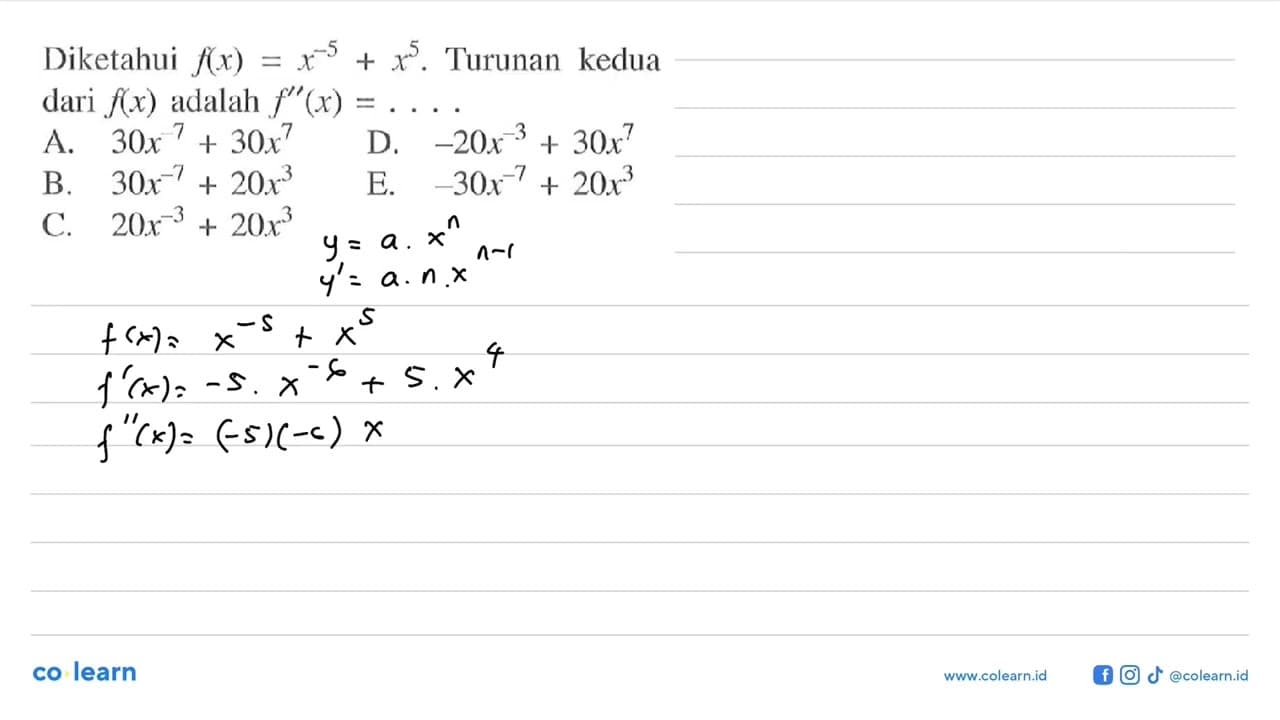 Diketahui f(x)=x^-5+x^5. Turunan kedua dari f(x) adalah