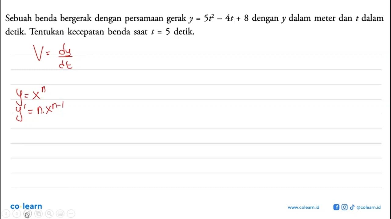 Sebuah benda bergerak dengan persamaan gerak y=5t^2-4t+8