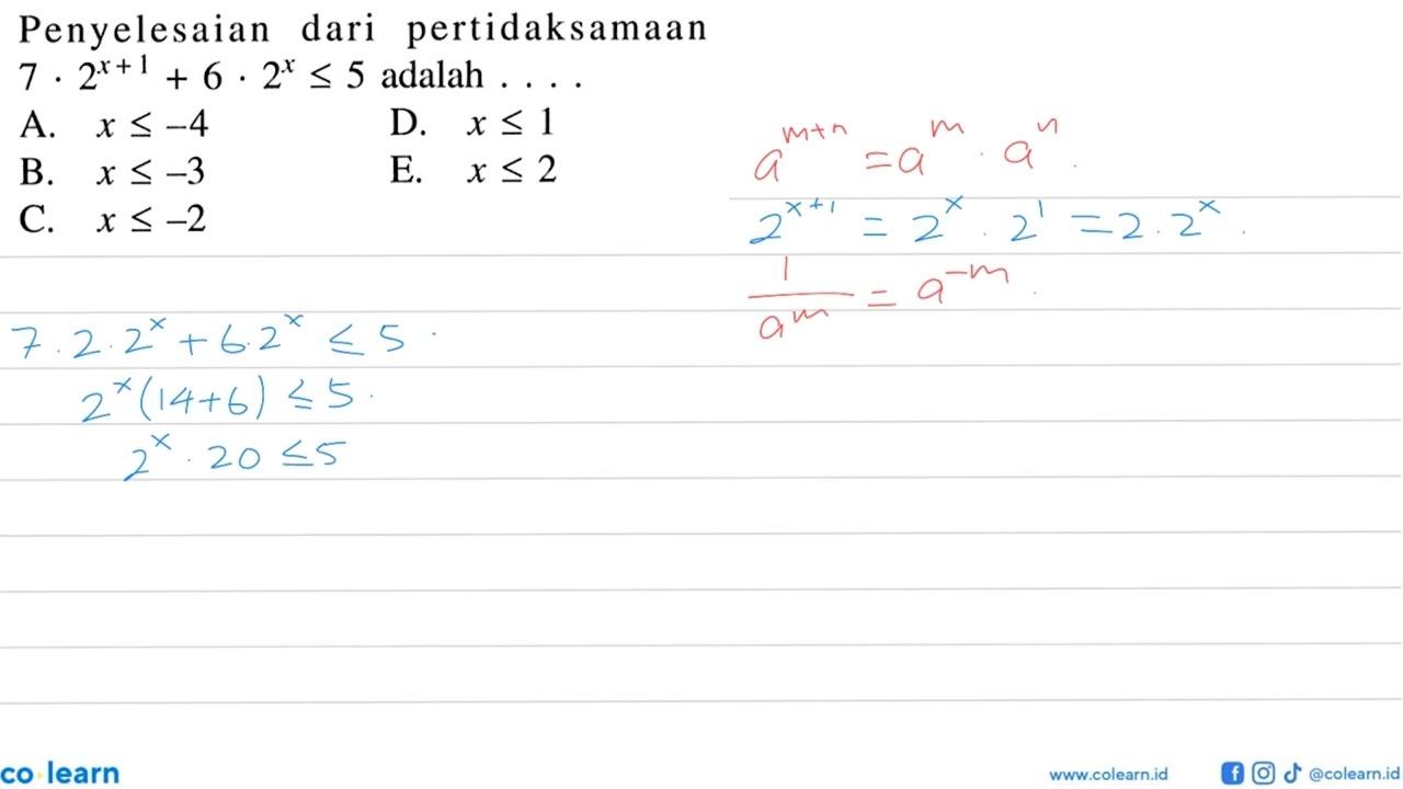 Penyelesaian dari pertidaksamaan 7.2^(x+1)+6.2^x<=5 adalah