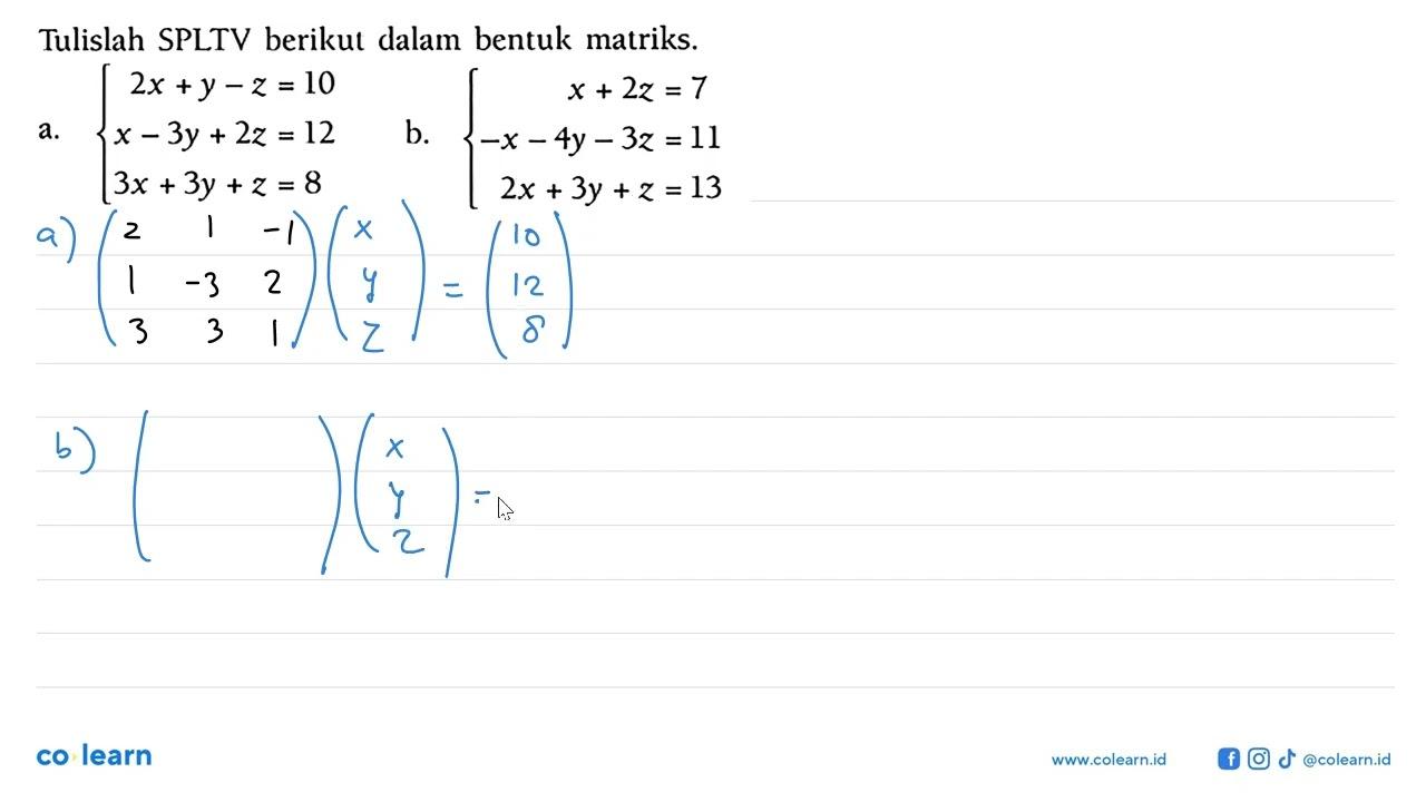 Tulislah SPLTV berikut dalam bentuk matriks. a. 2x+y-z=10