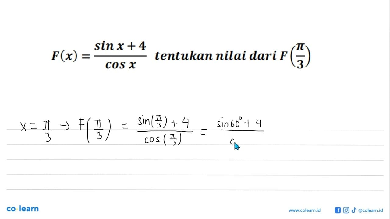 F(x)=(sin x + 4)/cos x tentukan nilai dari F(pi/3)