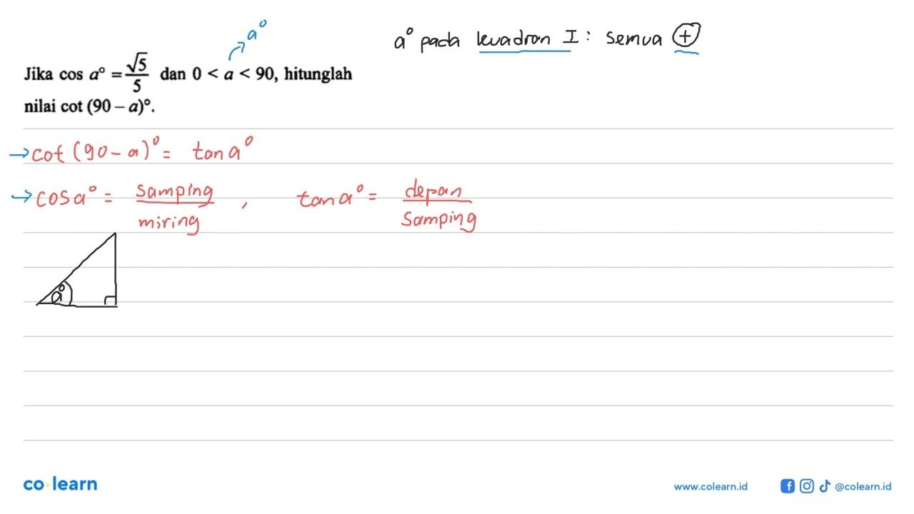 Jika cos a=akar(5)/5 dan 0<a<90 , hitunglah nilai cot