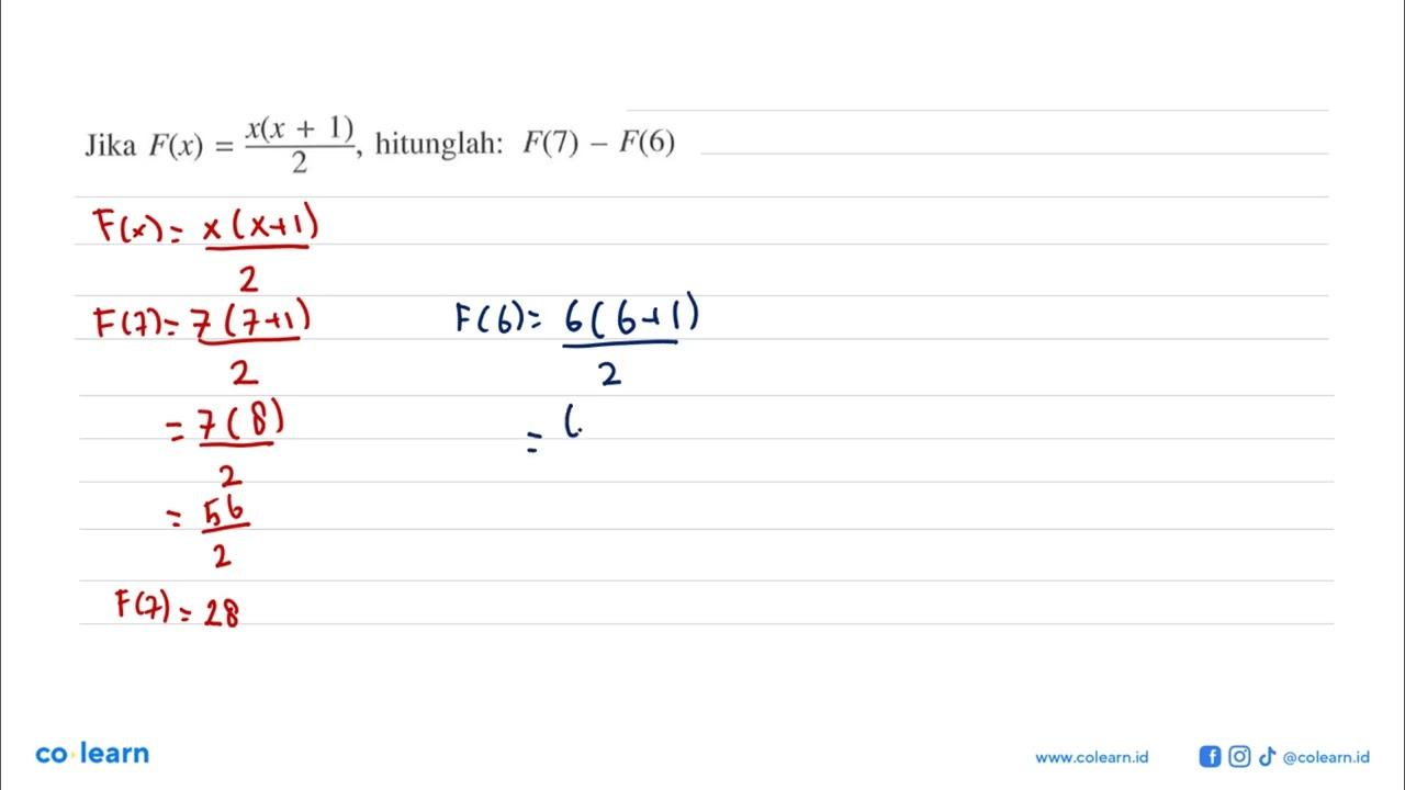 Jika F(x)=(x(x+1))/2, hitunglah: F(7)-F(6)