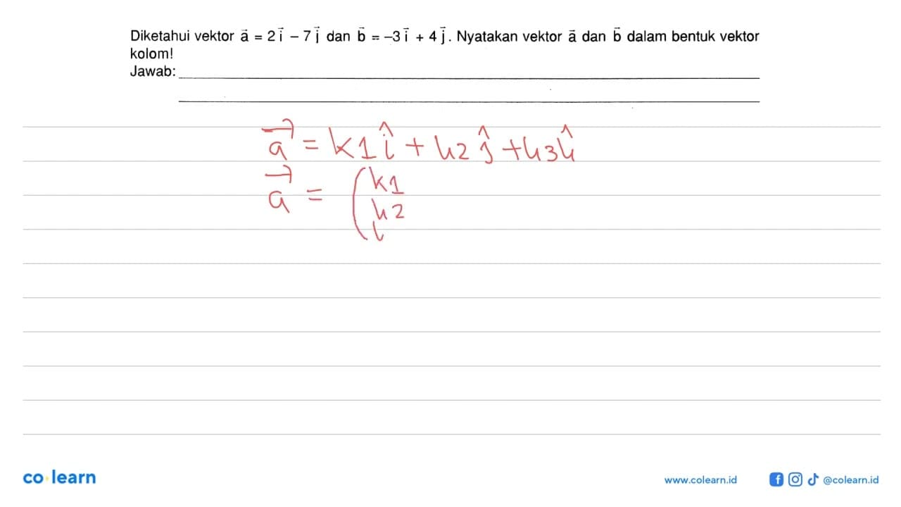 Diketahui vektor a=2i-7j dan vektor b=-3i+4j. Nyatakan