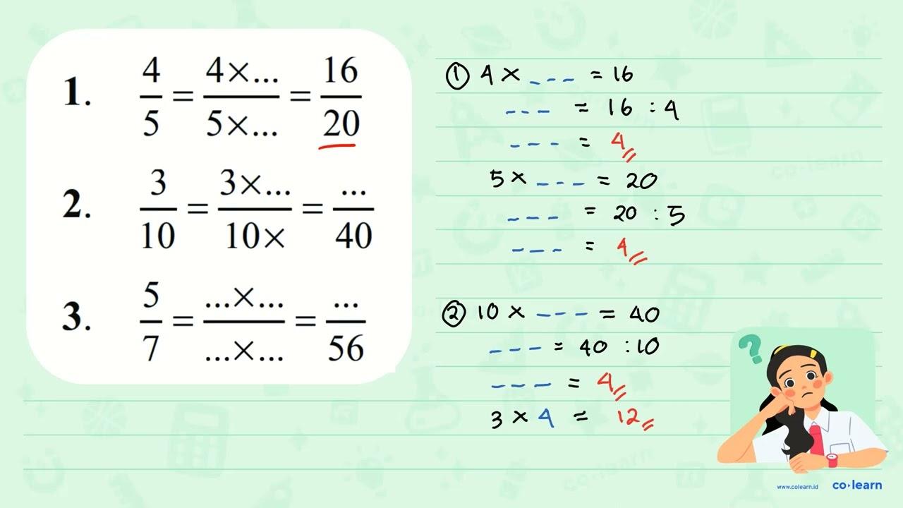 1. 4/5 = 4x.../5x... = 16/20 2. 3/10 = 3x.../10x = .../40